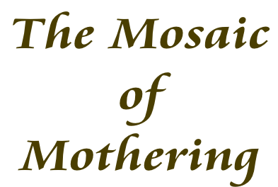 The Mosaic  of  Mothering