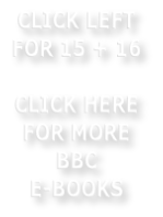 CLICK LEFT FOR 15 + 16    CLICK HERE FOR MORE BBC       E-BOOKS