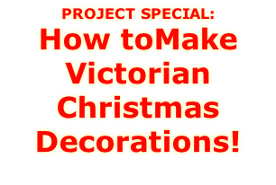 PROJECT SPECIAL: How toMake Victorian Christmas Decorations!