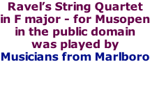 Ravel’s String Quartet  in F major - for Musopen in the public domain was played by Musicians from Marlboro