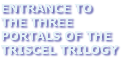 ENTRANCE TO THE THREE PORTALS OF THE TRISCEL TRILOGY